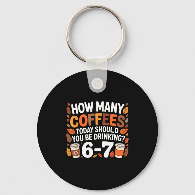 Llavero How Many Coffees Today Funny 67 Meme For Coffee Lo (Anverso)