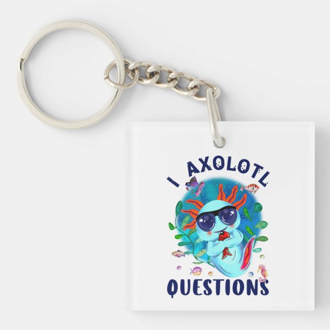 Llavero I Axolotl Questions, Cute Axolotl Quote  (Frente)
