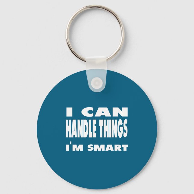 Llavero I Can Handle Things Im Smart Funny Quote Shirt  (Anverso)