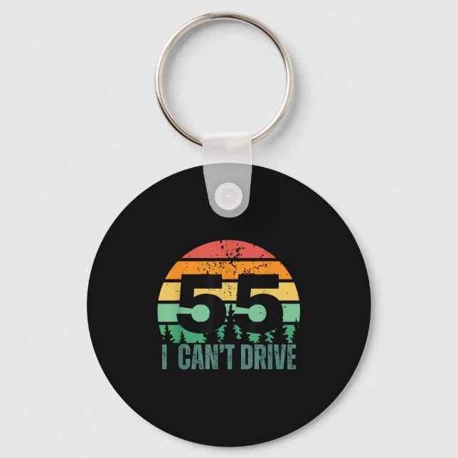 Llavero I Cant Drive 55 Bday Retro Birthday Party For Men  (Anverso)