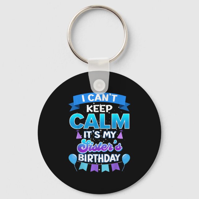 Llavero I Cant Keep Calm Its My Sister Birthday Shirt Bday (Anverso)