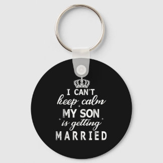 Llavero I Can't Keep Calm My Son Is Getting Married Happy 