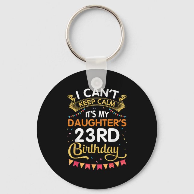 Llavero I Can't Keep It's My Daughter's 23rd Birthday 23 Y (Anverso)