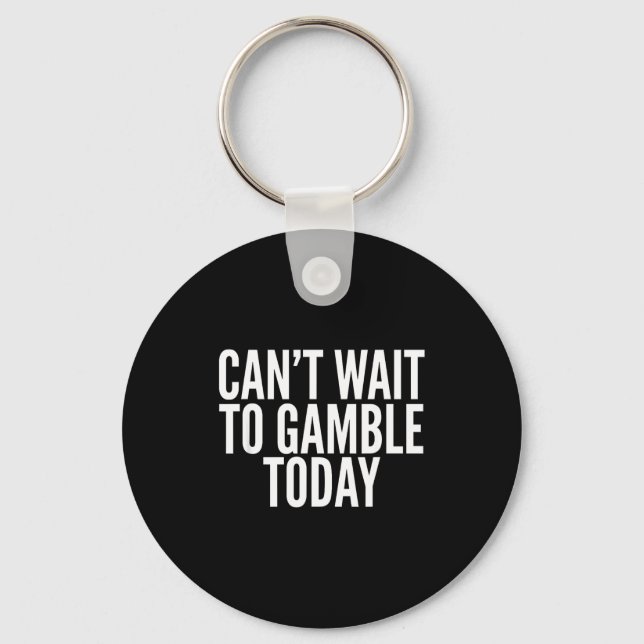 Llavero I Cant Wait To Gamble Today Funny Gambling  (Anverso)