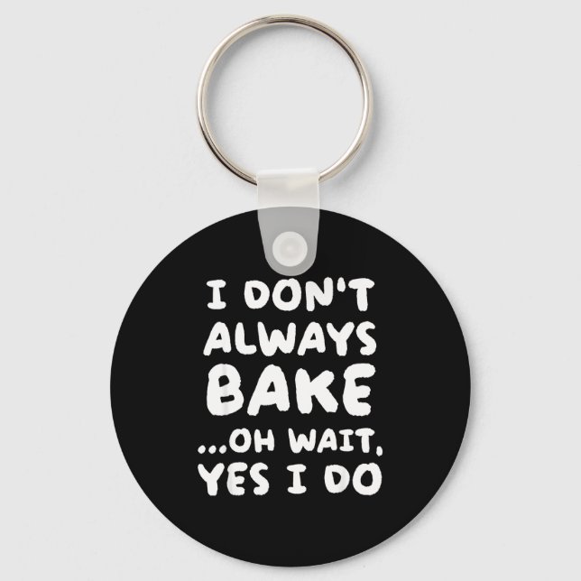 Llavero I Don't Always Bake Funny Baker Baking  (Anverso)
