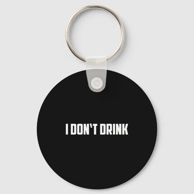 Llavero I Don't Drink Shirt - Funny I Don't Drink Alcohol  (Anverso)