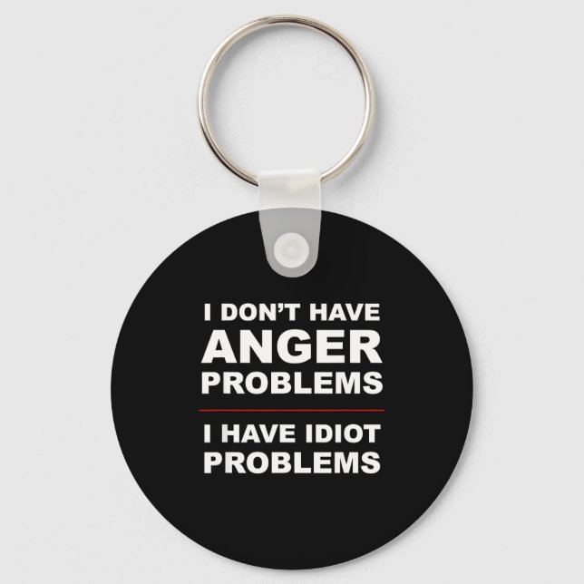 Llavero I Don't Have Anger Problems - I Have Idiot Problem (Anverso)