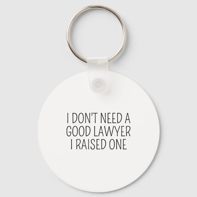 Llavero I Dont Need A Good Lawyer I Raised One Shirt Law  (Anverso)