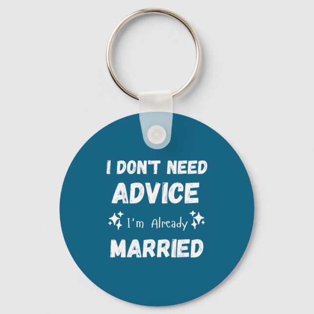 Llavero I Don't Need Advice I'm Already Married Sarcastic  (Anverso)
