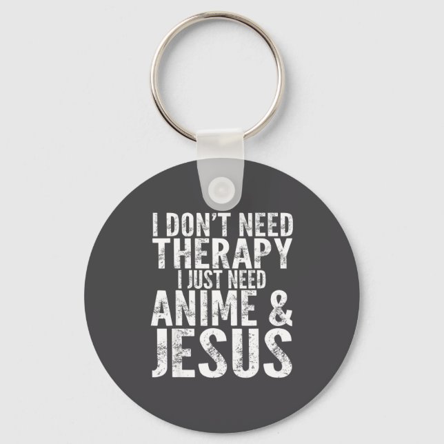 Llavero I Don't Need Therapy I Just Need Anime &amp; Jesus (Anverso)