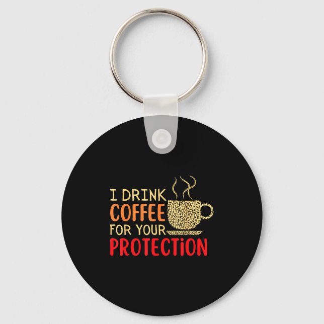 Llavero I Drink Coffee For Your Protection  (Anverso)