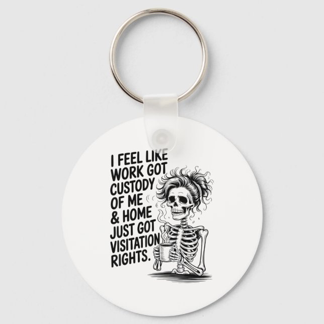 Llavero I Feel Like Work Got Custody Of Me &amp; Home Funn (Anverso)