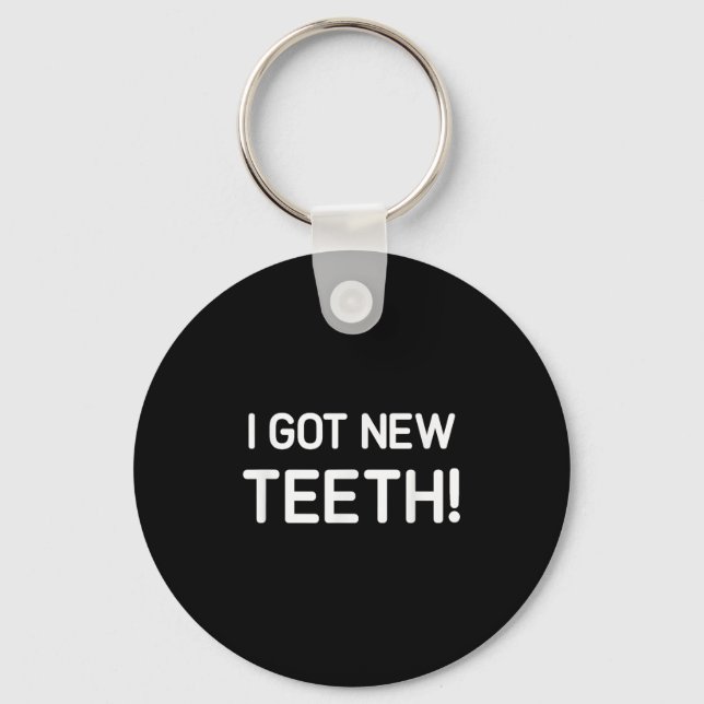Llavero I Got New Teeth, Funny, Jokes, Sarcastic  (Anverso)