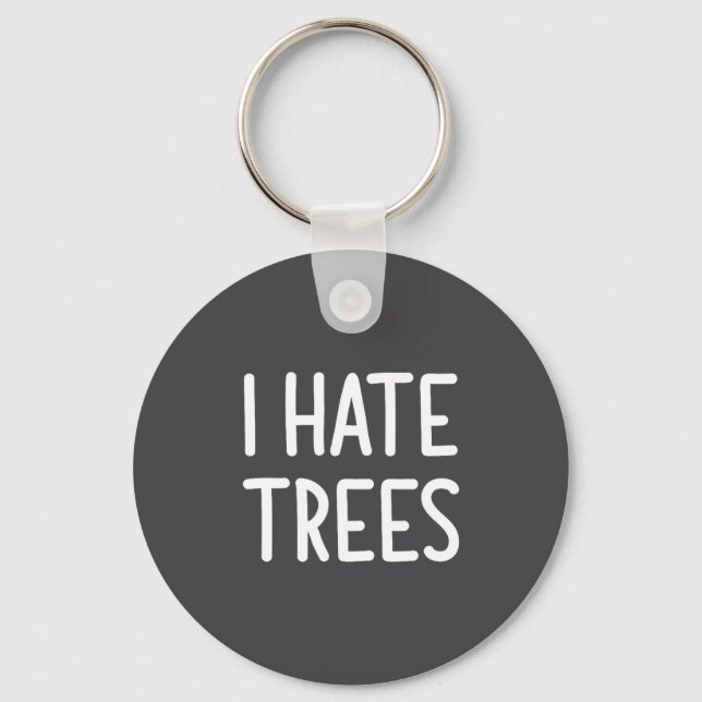 Llavero I Hate Trees, Funny, Joke, Sarcastic, Family  (Anverso)