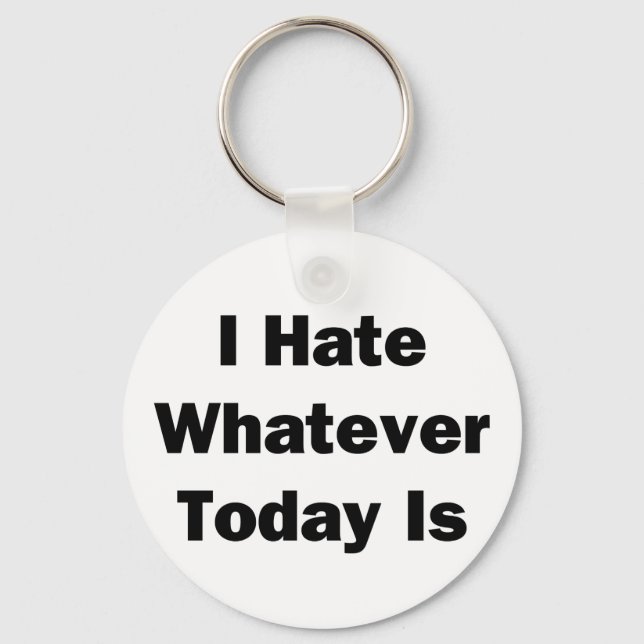 Llavero I Hate Whatever Today Is (Anverso)
