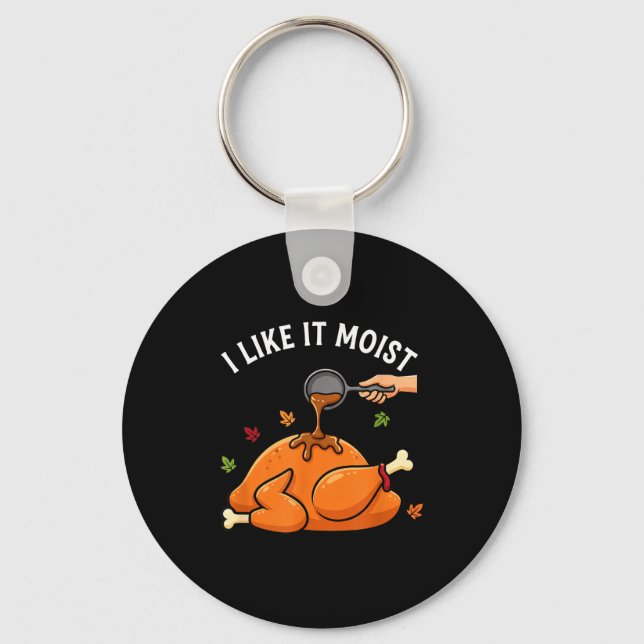 Llavero I Like It Moist Funny Thanksgiving Turkey Design F (Anverso)
