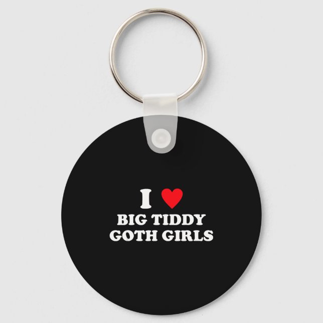 Llavero I Love Big Tiddy Goth Girls Funny Quote Humor  (Anverso)