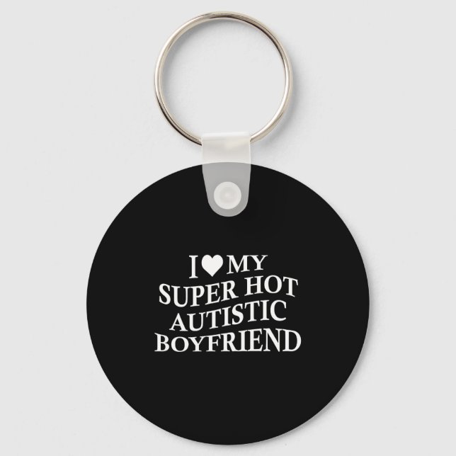 Llavero I Love My Super Hot Autistic Boyfriend Funny Tee O (Anverso)