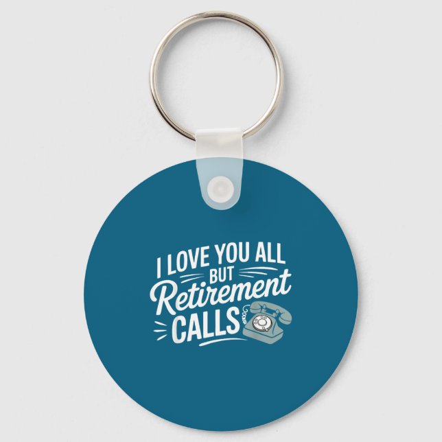 Llavero I Love You All But Retirement Calls Funny Retireme (Anverso)