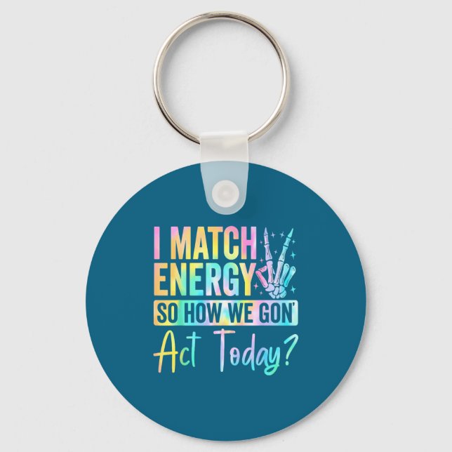 Llavero I Match Energy So How We Gon Act Today Funny Quote (Anverso)
