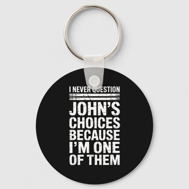 Llavero I Never Question John's Choices Because I'm One Of (Anverso)