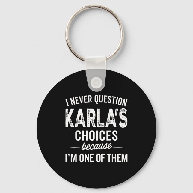 Llavero I Never Question Karla’s Choices - Karla D Name  (Anverso)