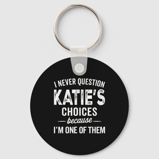 Llavero I Never Question Katie’s Choices - Katie D Name  (Anverso)