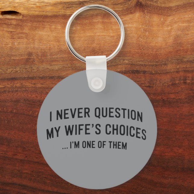 Llavero I Never Question My Wife"s Choices I"m One Of Them (Anverso)