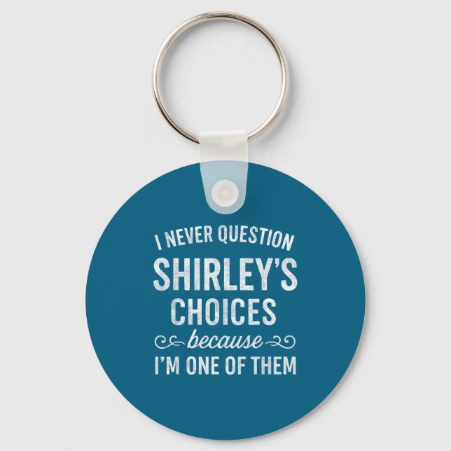 Llavero I Never Question Shirley's Choices Because I'm One (Anverso)