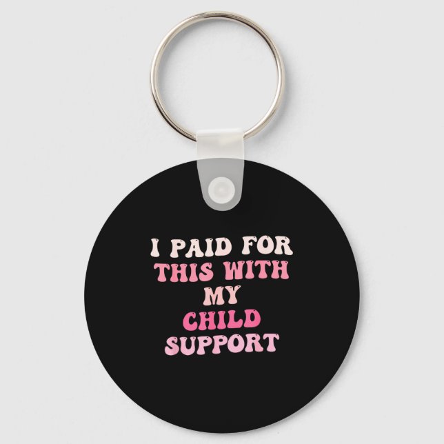 Llavero I Paid For This With My Child Suprt Design  (Anverso)