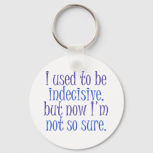 Llavero I used to be Indecisive..