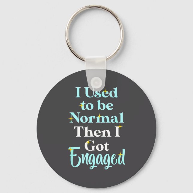 Llavero I Used To Be Normal Then I Got Engaged _ Funny Wed (Anverso)