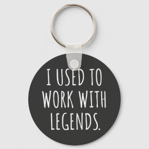LLAVERO I USED TO WORK WITH LEGENDS