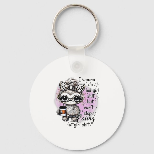 Llavero I W Do Hot Girl I Can't Stop Eating Fat Girl  (Anverso)