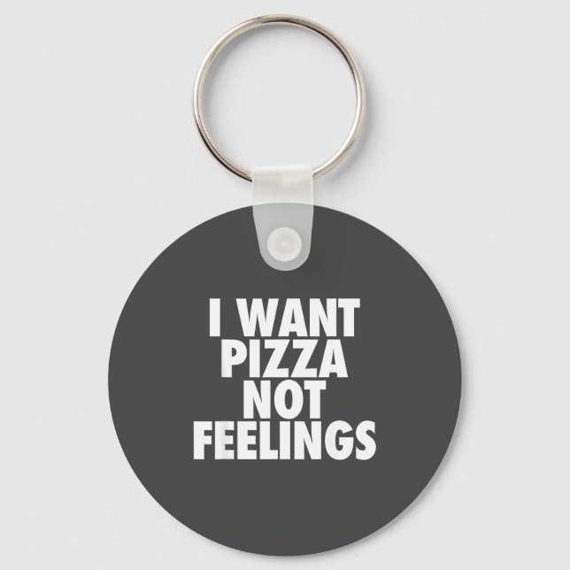 Llavero I Want Zza Not Feelings - Funny Foodie Quote  (Anverso)