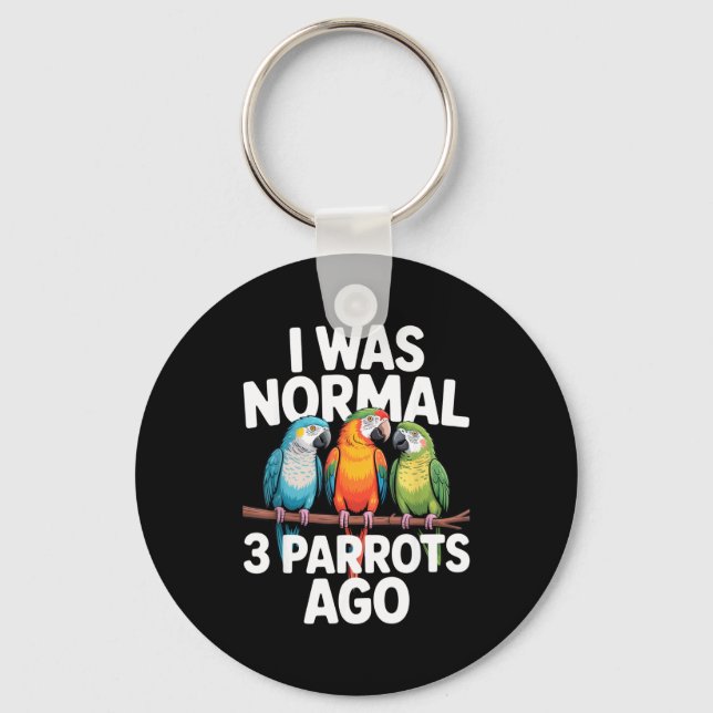 Llavero I Was Normal 3 Parrots Ago Funny Bird Lover Casual (Anverso)