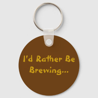 Llavero I'd Rather Be Brewing...