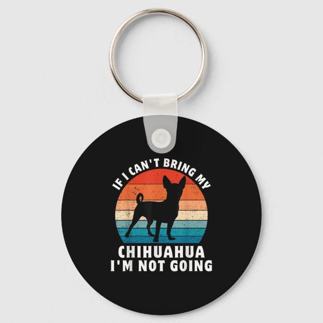Llavero If I Can't Bring My Chihuahua I'm Not Going Funny  (Anverso)