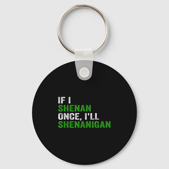 Llavero If I Shenan Once I'll Shenanigan Funny Quote  (Anverso)