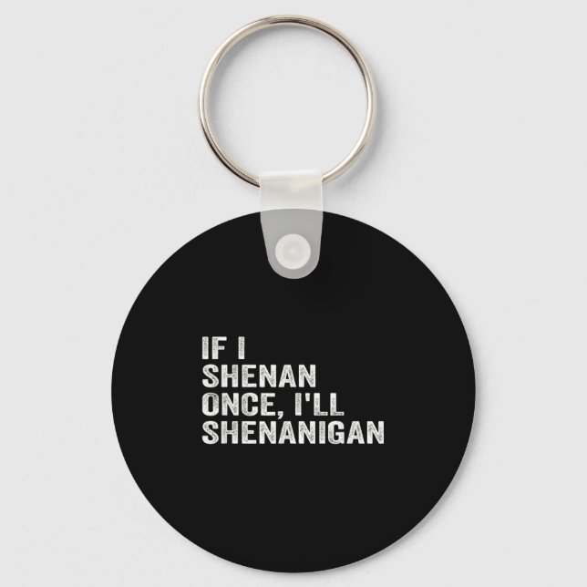 Llavero If I Shenan Once I'll Shenanigan Funny Quote  (Anverso)
