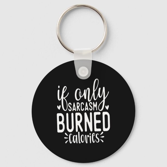 Llavero If Only Sarcasm Burned Calories Funny Sarcastic Qu (Anverso)