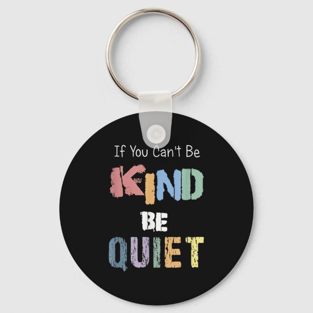 Llavero If You Can't Be Kind Be Quiet  (Anverso)