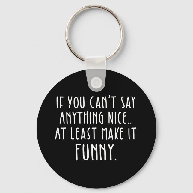 Llavero If You Can't Say Anything Nice, Make It Funny (Anverso)