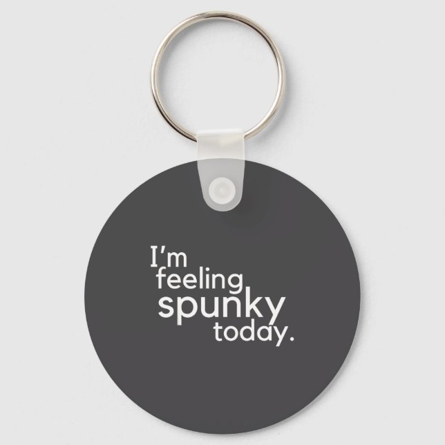 Llavero I'm Feeling Spunky Today Funny Motivation Quote  (Anverso)