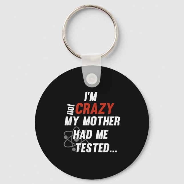 Llavero Im Not Crazy My Mother Had Me Tested - Funny Quote (Anverso)
