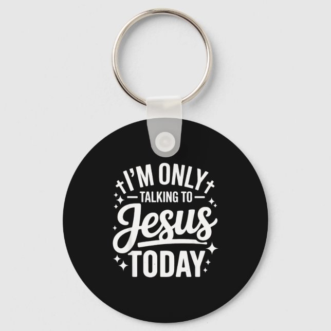 Llavero I'm Only Talking To Jesus Today Faith Quote  (Anverso)