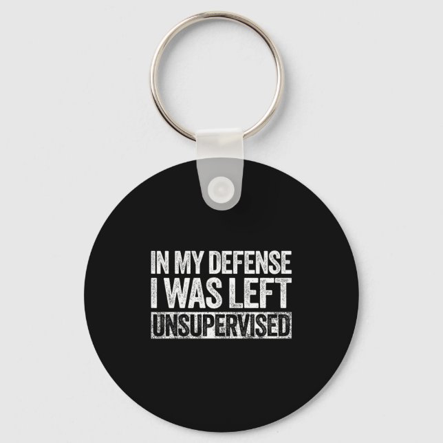 Llavero In My Defense I Was Left Unsupervised Shirt Funny  (Anverso)