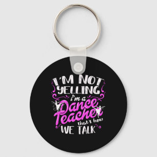 Llavero Instructor de baile dice que no estoy gritando soy