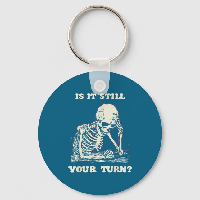 Llavero Is It Still Your Turn Funny Skeleton Waiting Quote (Anverso)