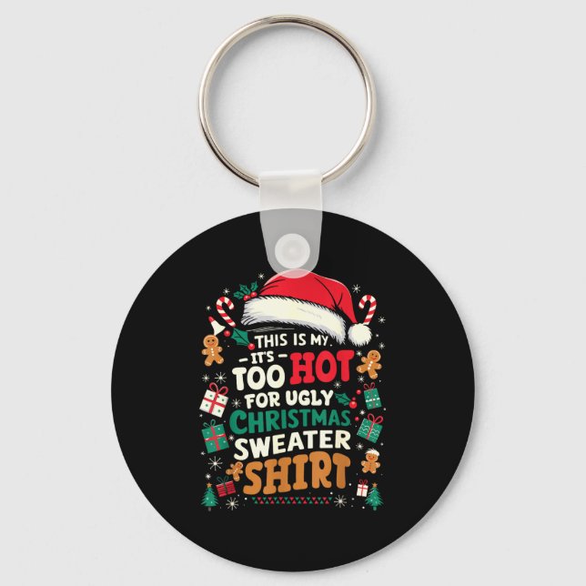 Llavero It’s Too Hot For Ugly Christmas Sweater Funny Xmas (Anverso)